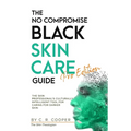 The No Compromise Black Skin Care Guide - Pro Edition: The Skin Professional's Culturally Intelligent Tool for Caring for Darker Skin - Paperback